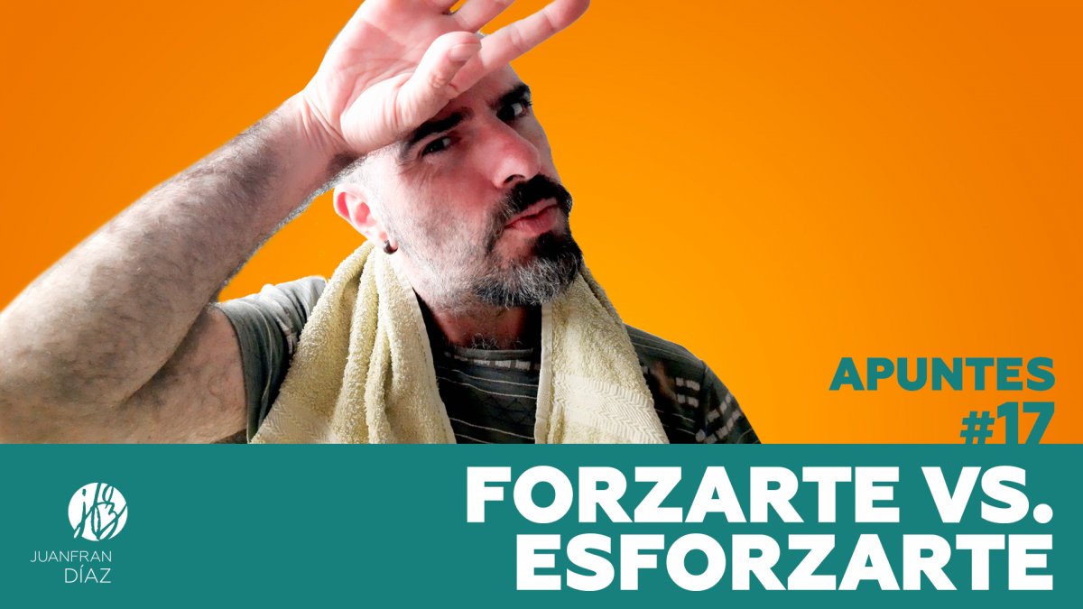 Forzarte vs. Esforzarte - Apuntes #17